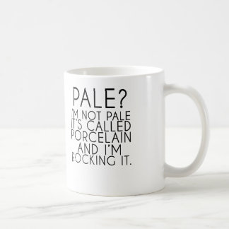 Pale I'm Not Pale It's Called Porcelain Coffee Mug
