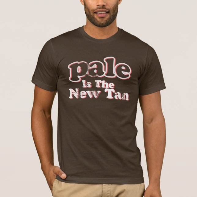 Pale is the new tan shirt (Front)