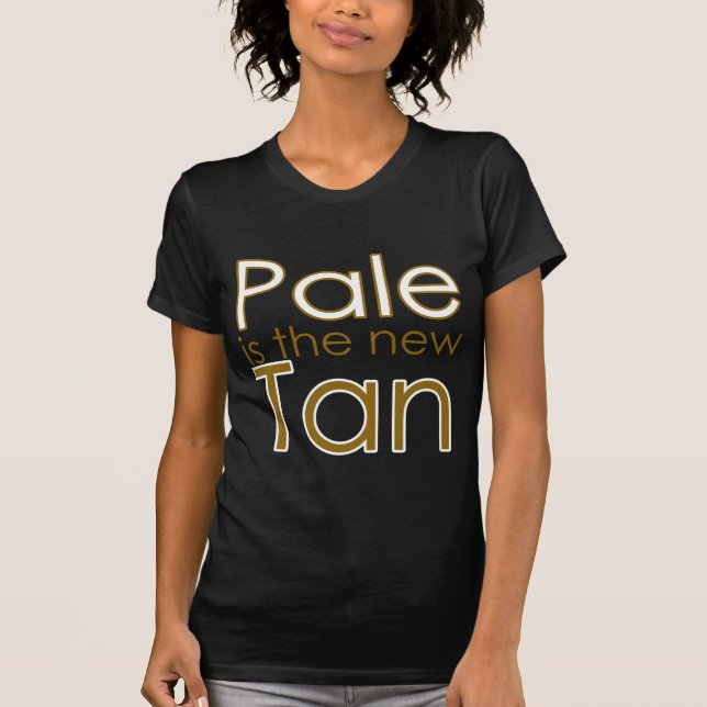 Pale is the New Tan T-Shirt (Front)