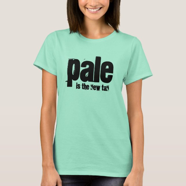 Pale is the new tan T-Shirt (Front)