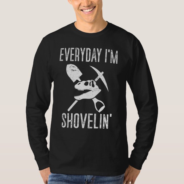 Paleontologist Everyday Im Shovelin Paleontologist T-Shirt (Front)