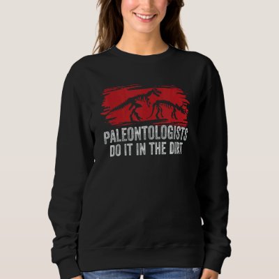 Paleontologists Sweatshirt