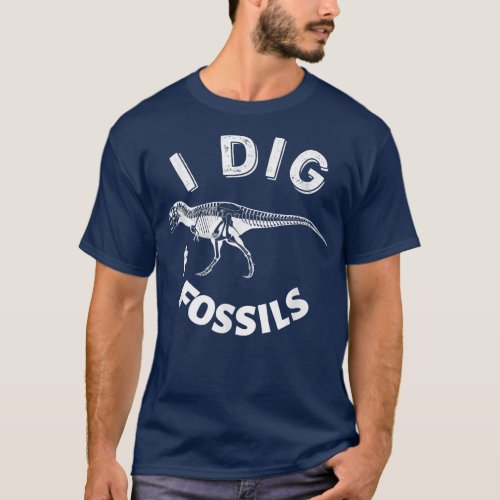 Paleontology I Dig Fossils Dinosaur Skeleton And H T_Shirt