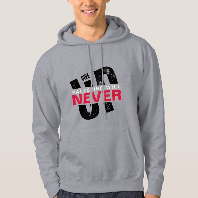 PALESTINE WILL NEVER GIVE UP | Bold Grunge Protest Hoodie (Front)