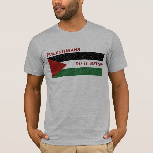 Palestinians Do It Better T-Shirt (Front)