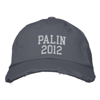 Palin 2012 Embroidered Hat by jamierushad at Zazzle