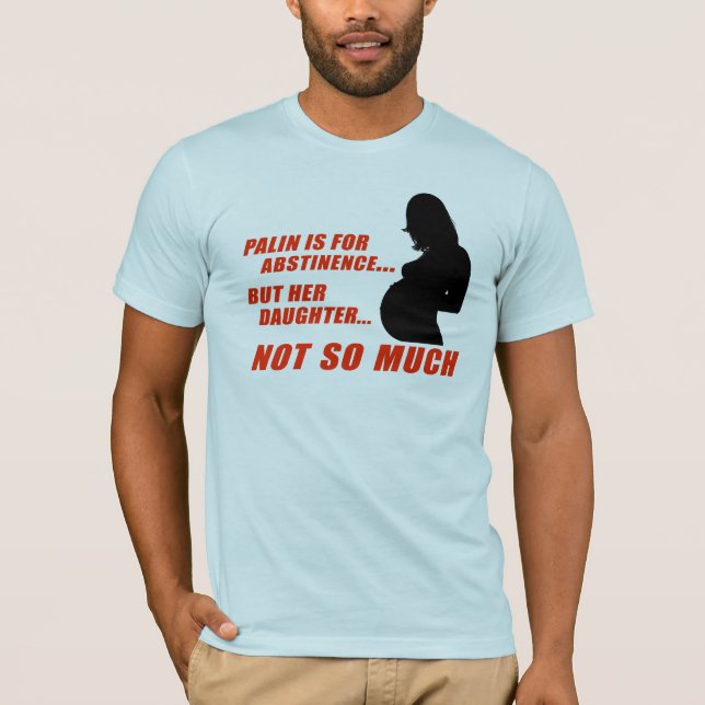 Palin is for abstinence T-Shirt (Front)