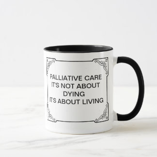 PALLIATIVE CARE NOT ABOUT DYING ABOUT LIVING MUG