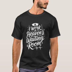 Palliative I Work In Heaven'S Waiting Room, Hospic T-Shirt