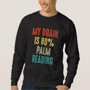 palm lines reading palmistry  My Brain is 80 Sweatshirt