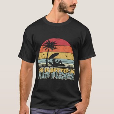 Palm Tree, Beach . Retro Life is Better In Flip Fl T-Shirt Palm Tree, Beach . Retro Life is Better In Flip Fl T-Shirt