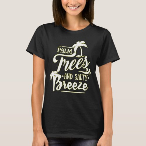 PALM TREES AND SALTY BREEZE _ BEACH LOVE T_Shirt