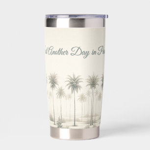 Palms in Miami "Just Another Day in Paradise" Insulated Tumbler