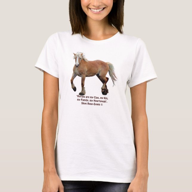 Palomino Belgian Draft Horse & Horses are my Clan T-Shirt (Front)