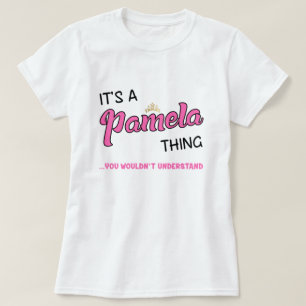 Pamela thing you wouldn't understand name T-Shirt