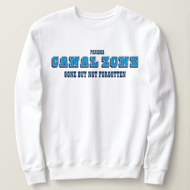 Panama Canal Zone, Gone But Not Forgotten Sweatshirt (Design Front)