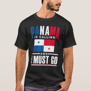 Panama Panamanian Panama Is Calling And I Must Go  T-Shirt