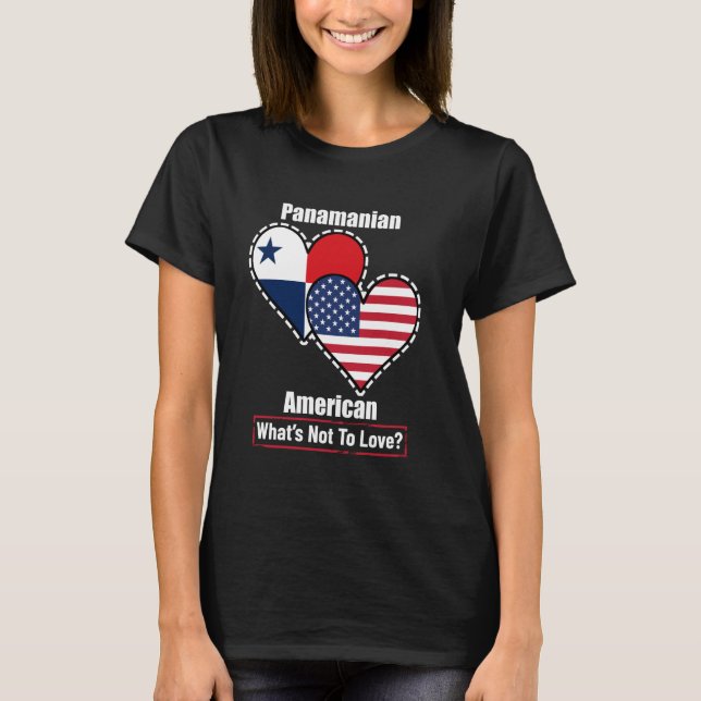 Panamanian American Heart Flags What's Not to Love T-Shirt (Front)