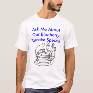 pancake, Ask Me About Our Blueberry Pancake Spe... T-Shirt