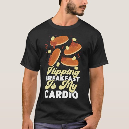 Pancake Flipping Breakfast Is My Cardio T_Shirt