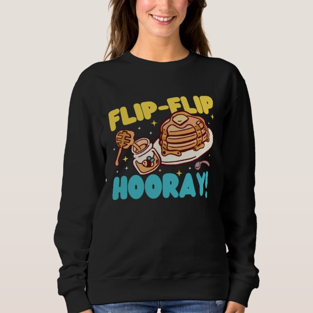Pancake Maker Flip Flip Hooray Sweatshirt (Front)