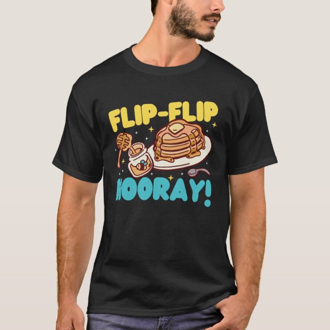 Pancake Maker Flip Flip Hooray T-Shirt (Front)