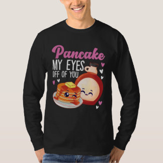 Pancake Maker Pancake My Eyes Off Of You T-Shirt