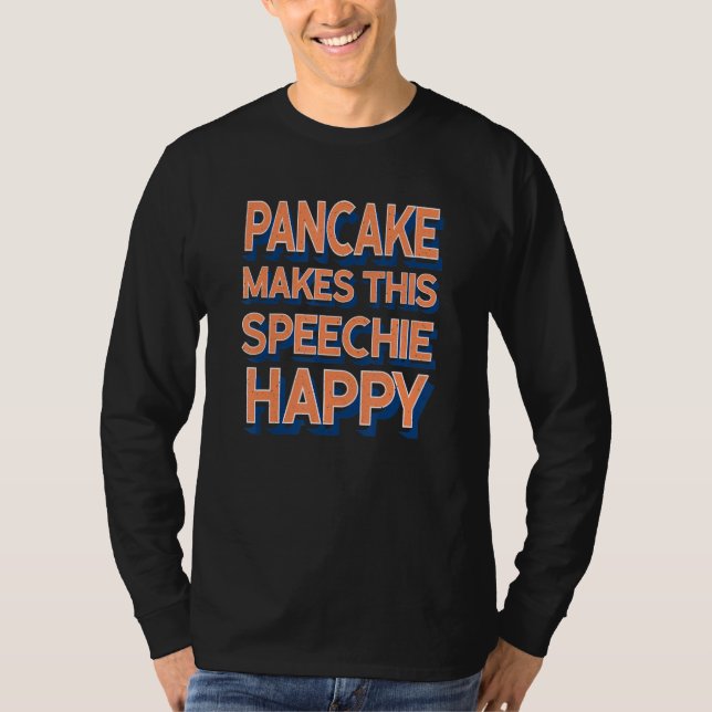 Pancake Makes This Speechie Happy Speech Therapy T-Shirt (Front)
