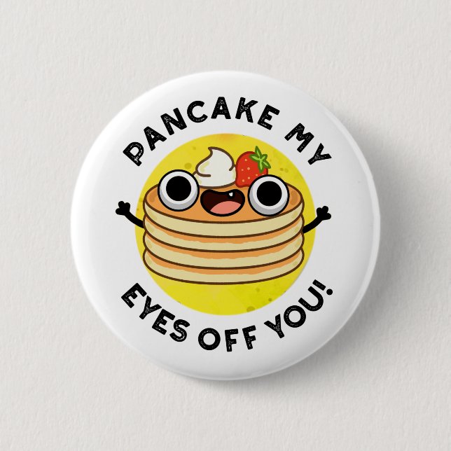 Pancake My Eyes Off You Funny Food Pun Button (Front)