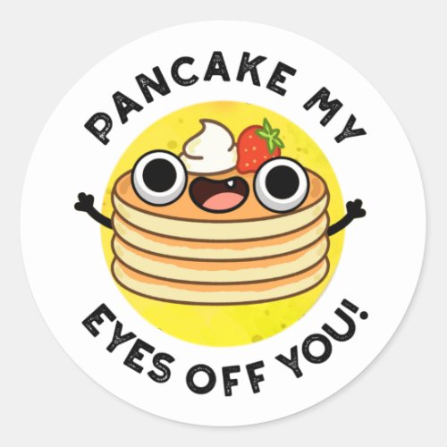 Pancake My Eyes Off You Funny Food Pun  Classic Round Sticker