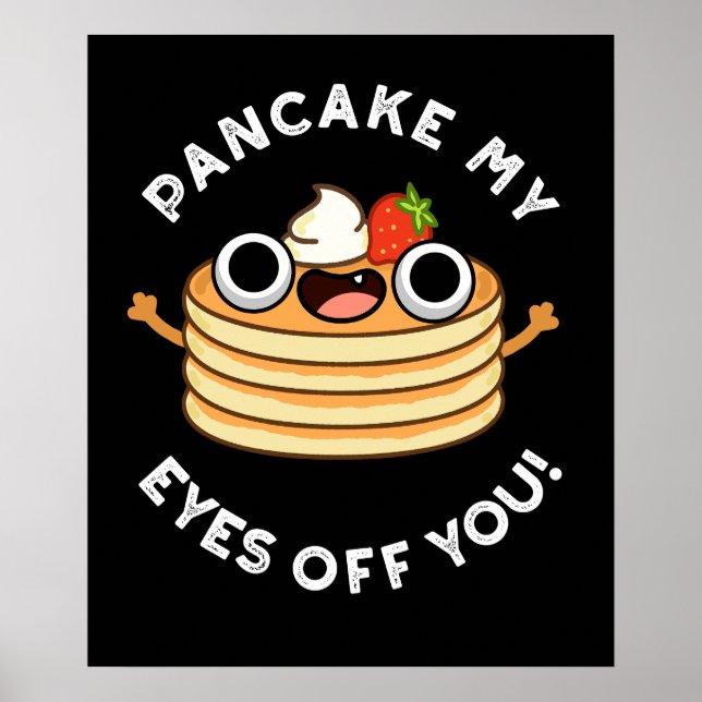 Pancake My Eyes Off You Funny Food Pun Dark BG Poster (Front)