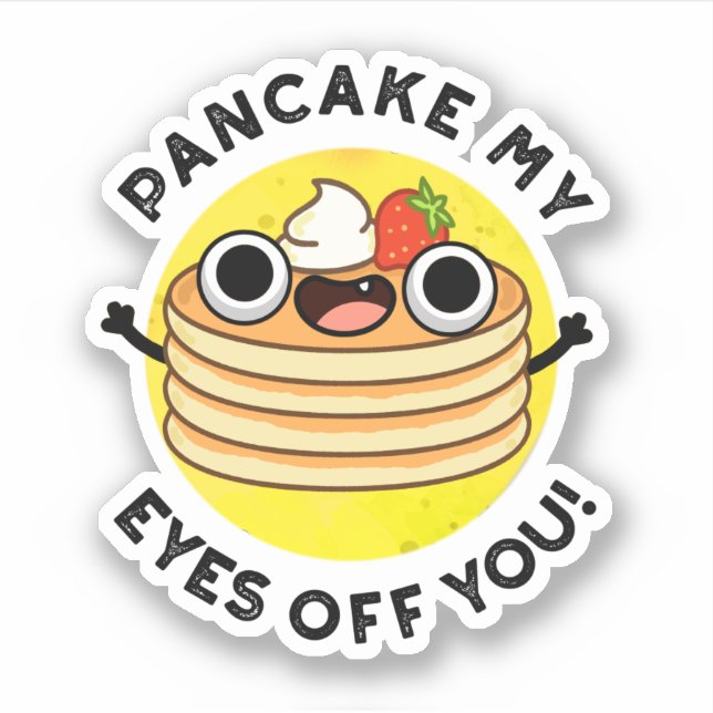 Pancake My Eyes Off You Funny Food Pun  Sticker (Front)