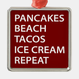 Pancakes Beach Tacos Ice Cream Repeat Metal Ornament