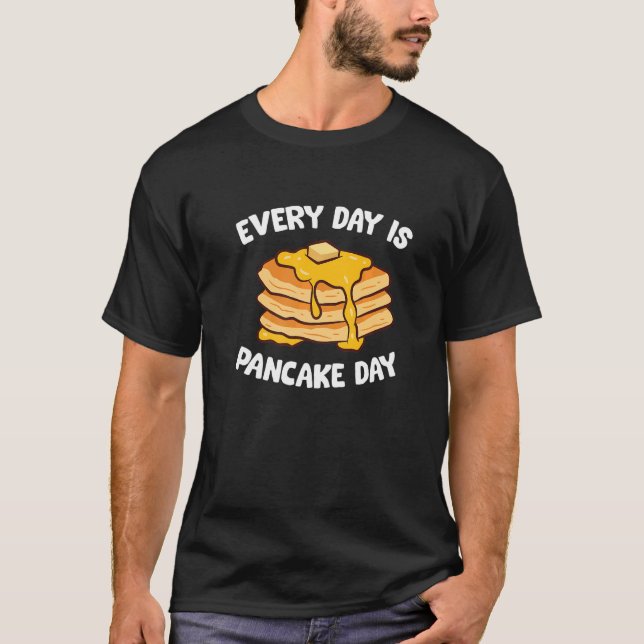 Pancakes Breakfast Every Day Is Pancake Day Pancak T-Shirt (Front)