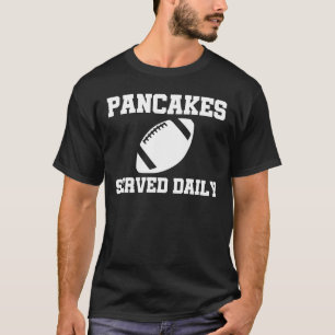 Pancakes Served Daily Football Offensive Lineman T-Shirt