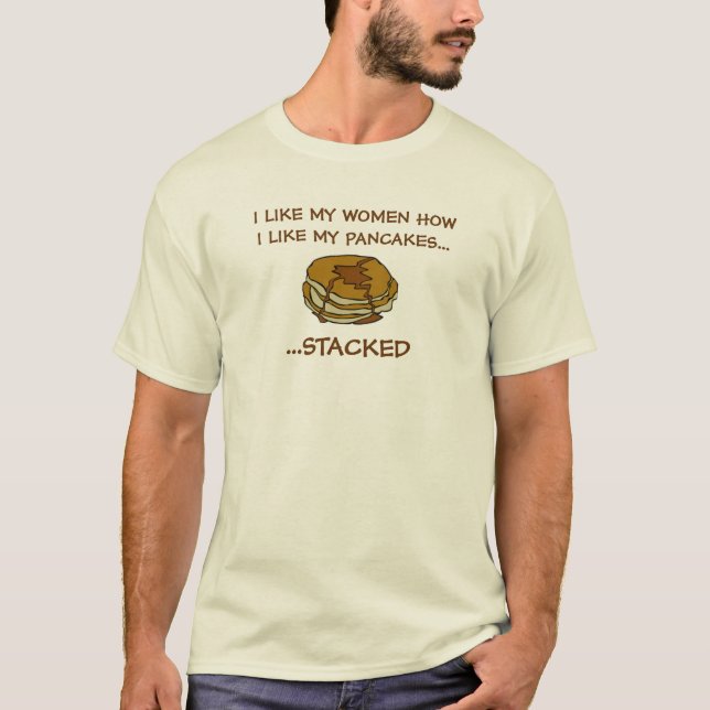 pancakes test2, I LIKE MY WOMEN HOWI LIKE MY PA... T-Shirt (Front)