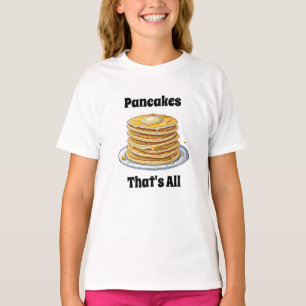 Pancakes, That's All Cute Foodie T-Shirt