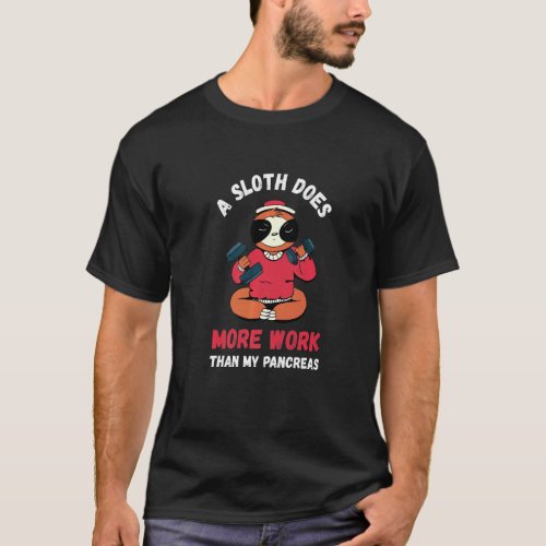 Pancreas  Sloth Working More Work Type One Diabete T-Shirt
