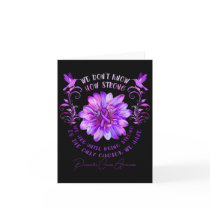 Pancreatic Cancer Awareness Flower We Don't Know H Card