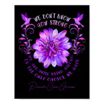 Pancreatic Cancer Awareness Flower We Don't Know H Poster