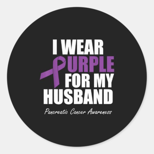 Pancreatic Cancer Awareness I Wear Purple Husband Classic Round Sticker