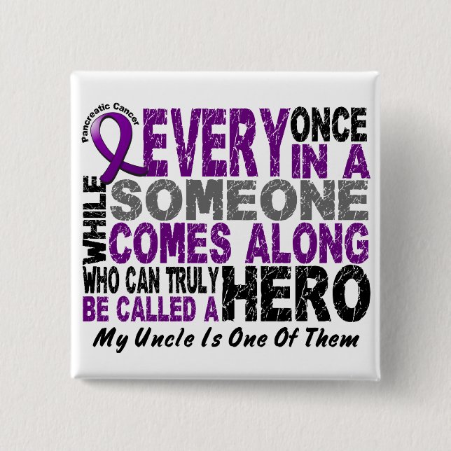 Pancreatic Cancer HERO COMES ALONG 1 Uncle Button (Front)