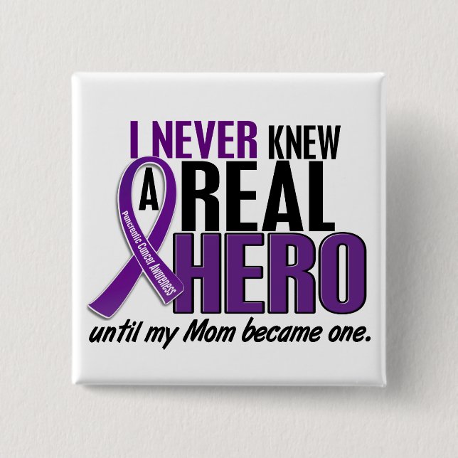 Pancreatic Cancer NEVER KNEW A HERO 2 Mom Button (Front)
