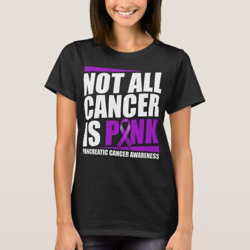 pancreatic cancer not all cancer is pink T_Shirt