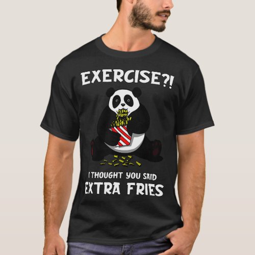 Panda Bear Exercise I Thought You Said Extra Fries T_Shirt