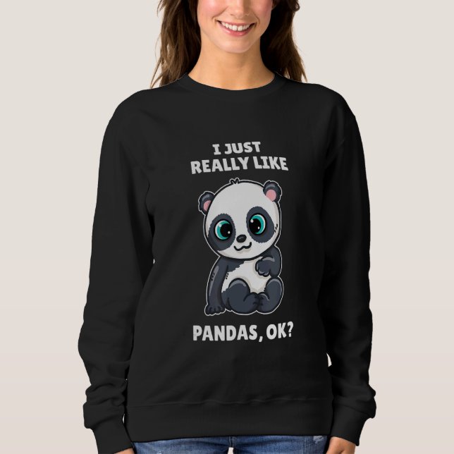 Panda Bear   I Just Really Like Pands Ok Sweatshirt (Front)