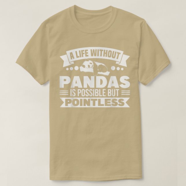 Panda Bear Life Without Pandas Is Pointless Panda  T-Shirt (Design Front)