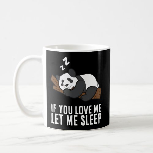 Panda If You Love Me Let Me Sleep Panda Pajamas Coffee Mug