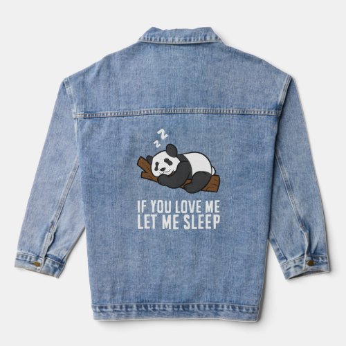 Panda If You Love Me Let Me Sleep Panda Pajamas  Denim Jacket
