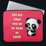 Panda with Inspirational Love Quote Laptop Sleeve<br><div class="desc">Inspirational quote with a cute panda bear illustration. Quote reads,  let all that you do be done in love. Uplifting and inspiring.</div>